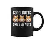Corgi Butts Drive Me Nuts Mugs