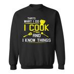 I Cook Know Things Sweatshirts