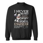 Chemical Engineer Sweatshirts