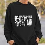 Psycho Dad Sweatshirts