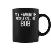My Favorite People Call Me Bob Lustiger Bob Spruch Tassen