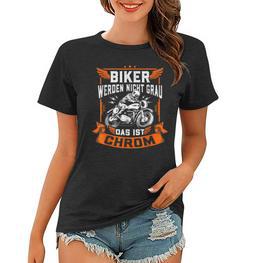 Biker Werden Nicht Grau Das Ist Chrom Motorrad Ironie Frauen Tshirt - Seseable