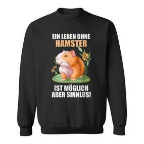 Ein Leben Ohne Hamster Ist Möglich Aber Sinnlos Hamster Sweatshirt - Seseable De