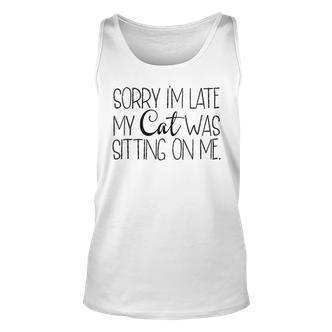Sorry Im Late My Cat Was Sitting On Me Katzenliebhaber Tank Top - Seseable De