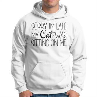 Sorry Im Late My Cat Was Sitting On Me Katzenliebhaber Hoodie - Seseable De