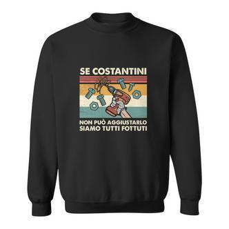 Italienischer Spruch Handwerker Sweatshirt Se Costantini non può aggiustarlo - Seseable De