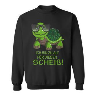 Schildkröte Ich Bin Zu Alt Für Diesen Scheiß Sportler Rente Sweatshirt - Seseable De