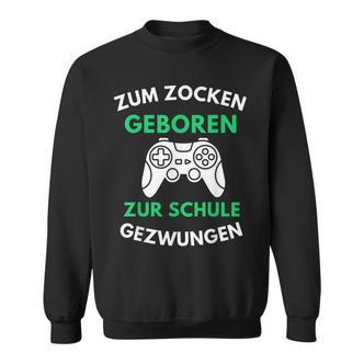 Zum Zocken Geboren Zur Schule Gezwungen Konsole Gaming V2 Sweatshirt - Seseable De