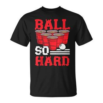 Ball So Hard Alkohol Trinkspiel Beer Pong V2 T-Shirt - Seseable De