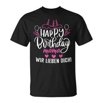 Happy Birthday Mama Wir Lieben Dich Mamas Geburtstags T-Shirt - Seseable De