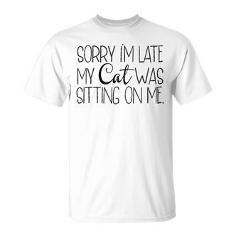 Sorry Im Late My Cat Was Sitting On Me Katzenliebhaber T-Shirt - Seseable De