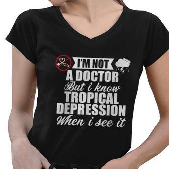 Im Not A Doctor But I Know Tropical Depression When I See It Meteorologist Women V-Neck T-Shirt - Thegiftio UK