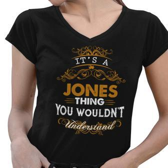 Its A Jones Thing You Wouldnt Understand - Jones T Shirt Jones Hoodie Jones Family Jones Tee Jones Name Jones Lifestyle Jones Shirt Jones Names Women V-Neck T-Shirt - Thegiftio UK