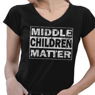 Middle Children Matter Funny Sibling Brother Sister Women V-Neck T-Shirt - Thegiftio UK