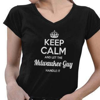 Milwaukee Shirts Keep Calm And Let The Milwaukee Guy Handle It Milwaukee Tshirt Milwaukee T-Shirt Keep Calm Milwaukee Guy Born Milwaukee Guy Tees Hoodie Sweat Vneck Shirt Women V-Neck T-Shirt - Thegiftio UK