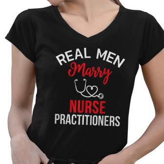 Real Men Marry Nurse Practitioners Husband Nurse Gift Women V-Neck T-Shirt - Thegiftio UK