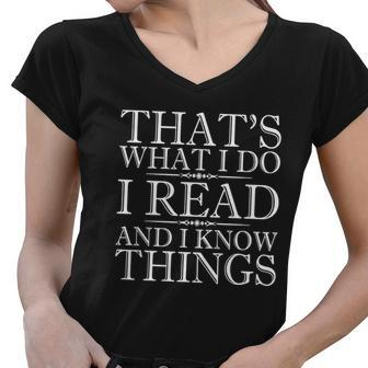 Thats What I Do I Read And I Know Things - Reading T-Shirt Women V-Neck T-Shirt - Thegiftio UK