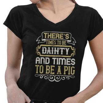 There’S Times To Be Dainty And Times To Be A Pig Women V-Neck T-Shirt - Thegiftio UK
