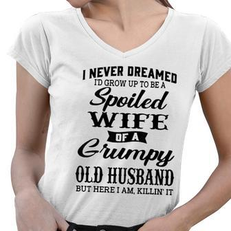 Id Grow Up To Be A Spoiled Wife Of A Grumpy Old Husband Women V-Neck T-Shirt - Thegiftio UK