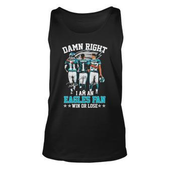2023 Damn Right I Am An Eagles Fan Win Or Lose Unisex Tank Top | Mazezy