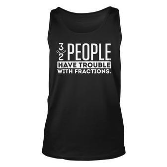 3 Out Of 2 People Have Trouble With Fractions T Unisex Tank Top | Seseable UK