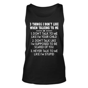3 Things I Don’T Like When Talking To Me Don’T Talk To Me Unisex Tank Top - Seseable