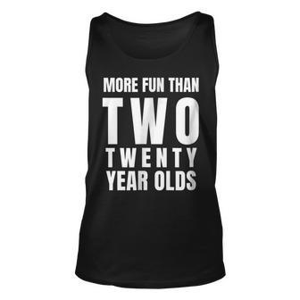 40Th Birthday More Fun Than Two Twenty Year Olds Unisex Tank Top | Mazezy