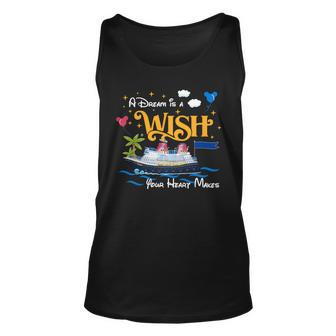 A Dream Is A Wish Your Heart Make Cruise Cruising Trip Unisex Tank Top