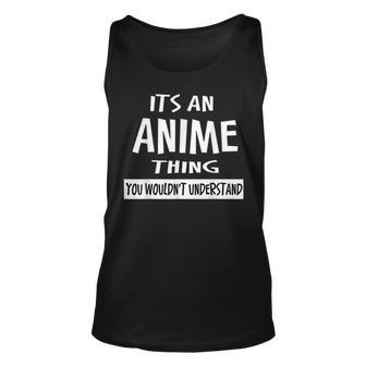Adult Its An Anime Thing You Wouldnt Understand Unisex Tank Top - Seseable