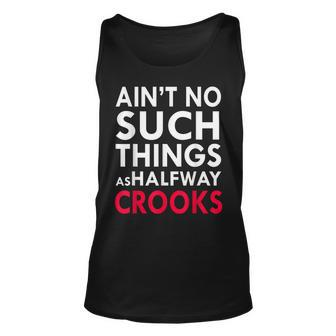 Aint No Such Things As Halfway Crook Unisex Tank Top - Seseable