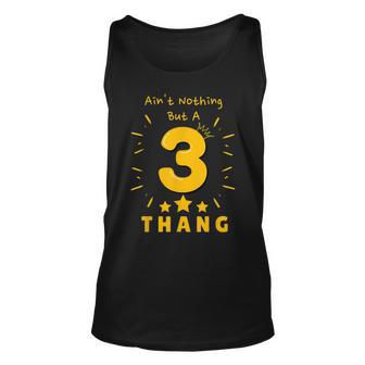 Aint Nothing But A 3 Thang Childs 3Rd Birthday Unisex Tank Top | Mazezy