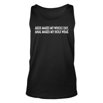 Akiss Makes My Whole Day Anal Makes My Hole Weak Unisex Tank Top | Mazezy