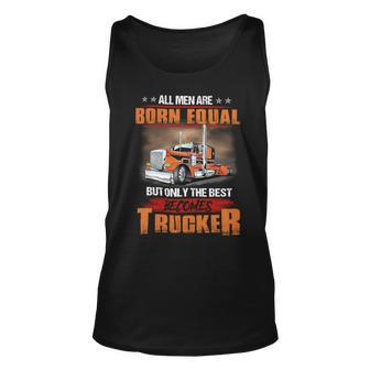 All Men Are Born Equal But Only Best Becomes Trucker Unisex Tank Top - Seseable
