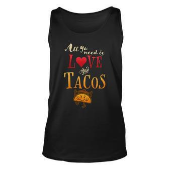 All Ya Need Is Love And Tacos Funny Tuesday Mexican Food Unisex Tank Top | Mazezy