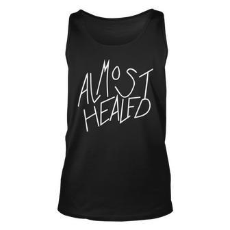 Almost Healed Funny Almost Healed Unisex Tank Top - Thegiftio UK