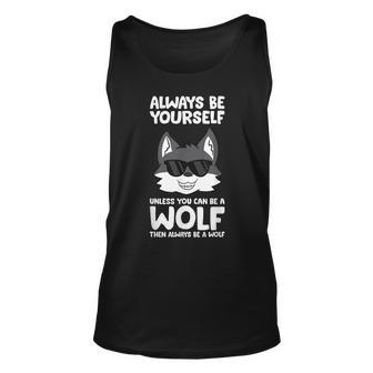 Always Be Yourself Unless You Can Be A Wolf Unisex Tank Top | Mazezy