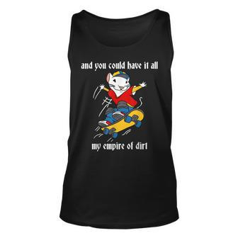 And You Could Have It All My Empire Of Dirt Mouse Skateboard Unisex Tank Top - Seseable
