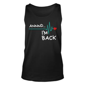 Annnd Im Back - Heart Attack Survivor Funny Quote Unisex Tank Top - Seseable