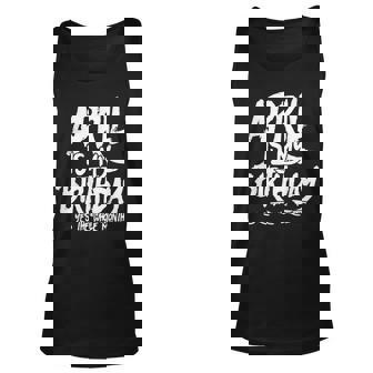 April Is My Birthday Yes The Whole Month Birthday Bday Tank Top | Mazezy