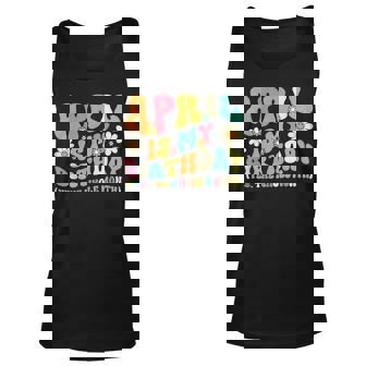 April Is My Birthday Yes The Whole Month Birthday Girl Unisex Tank Top | Mazezy