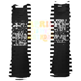 April Is My Birthday Yes The Whole Month Birthday Groovy Unisex Tank Top | Mazezy