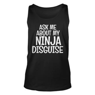 Ask Me About My Ninja Disguise Karate Cool Funny Saying Unisex Tank Top | Mazezy