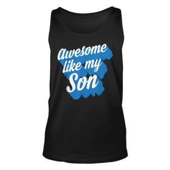 Awesome Like My Son Funny Best Dad Ever Gift Unisex Tank Top | Mazezy