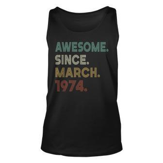 Awesome Since March 1974 49Th Birthday Gifts 49 Years Old Unisex Tank Top - Seseable