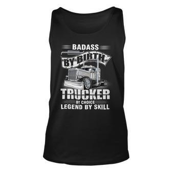 Badass By Birth Trucker By Choice Legend By Skill Unisex Tank Top - Seseable