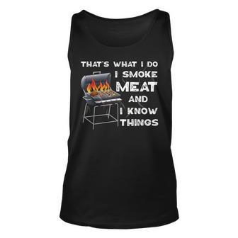Bbq Smoker Thats What I Do I Smoke Meat And I Know Things Unisex Tank Top | Mazezy