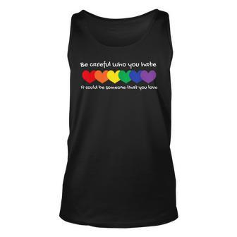 Be Careful Who You Hate - Perfect For Lgbtq And Pride Unisex Tank Top | Mazezy