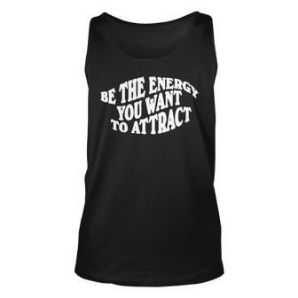 Be The Energy You Want To Attract Unisex Tank Top | Mazezy DE