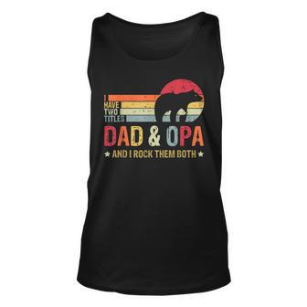 Bear Dad I Have Two Titles Dad And Opa Family Fathers Day Unisex Tank Top - Seseable