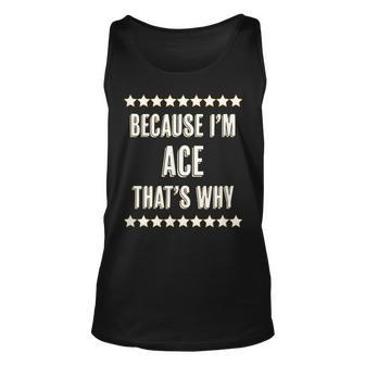 Because Im - Ace - Thats Why | Funny Name Gift - Unisex Tank Top - Seseable